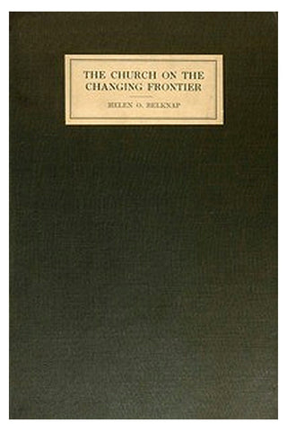 The Church on the Changing Frontier: A Study of the Homesteader and His Church