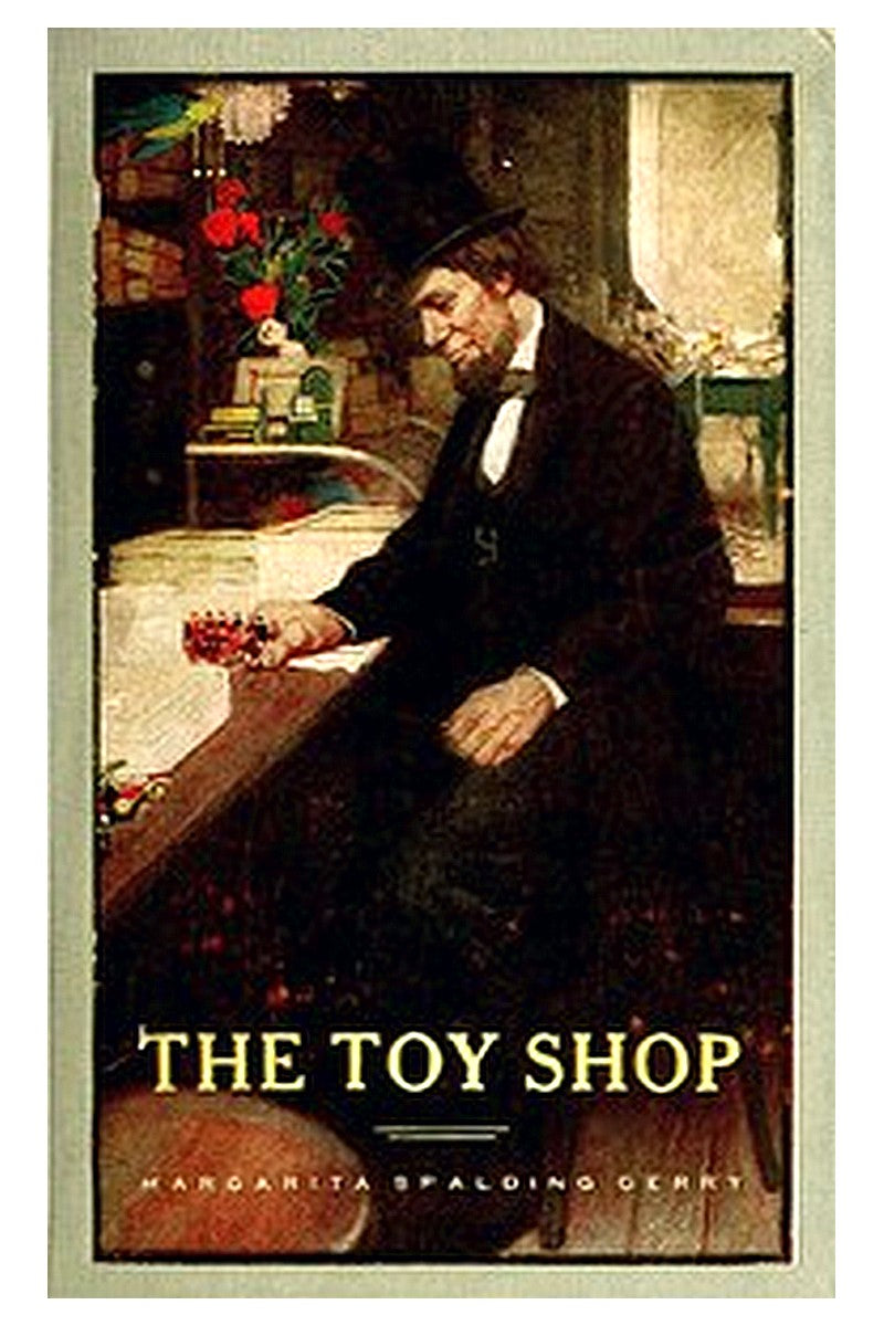 The Toy Shop: A Romantic Story of Lincoln the Man