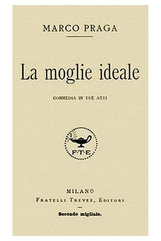 La moglie ideale: commedia in tre atti