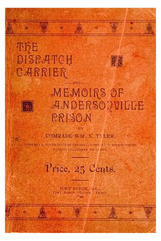 The Dispatch Carrier and Memoirs of Andersonville Prison