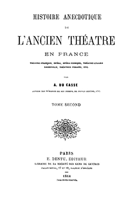 Histoire Anecdotique de l'Ancien Théâtre en France, Tome Second
