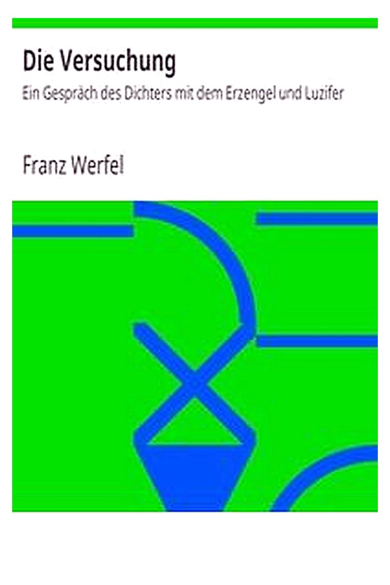 Die Versuchung: Ein Gespräch des Dichters mit dem Erzengel und Luzifer