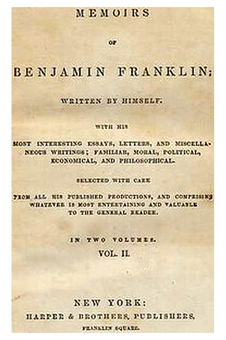 Memoirs of Benjamin Franklin; Written by Himself. [Vol. 2 of 2]
