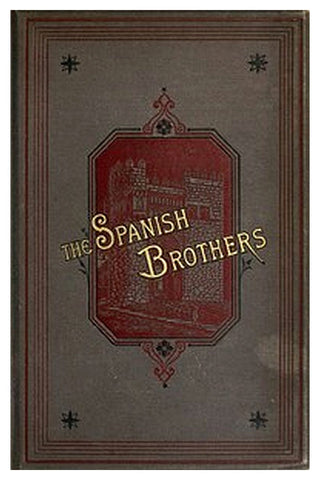 The Spanish Brothers: A Tale of the 16th Century