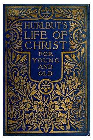 Hurlbut's Life of Christ For Young and Old
