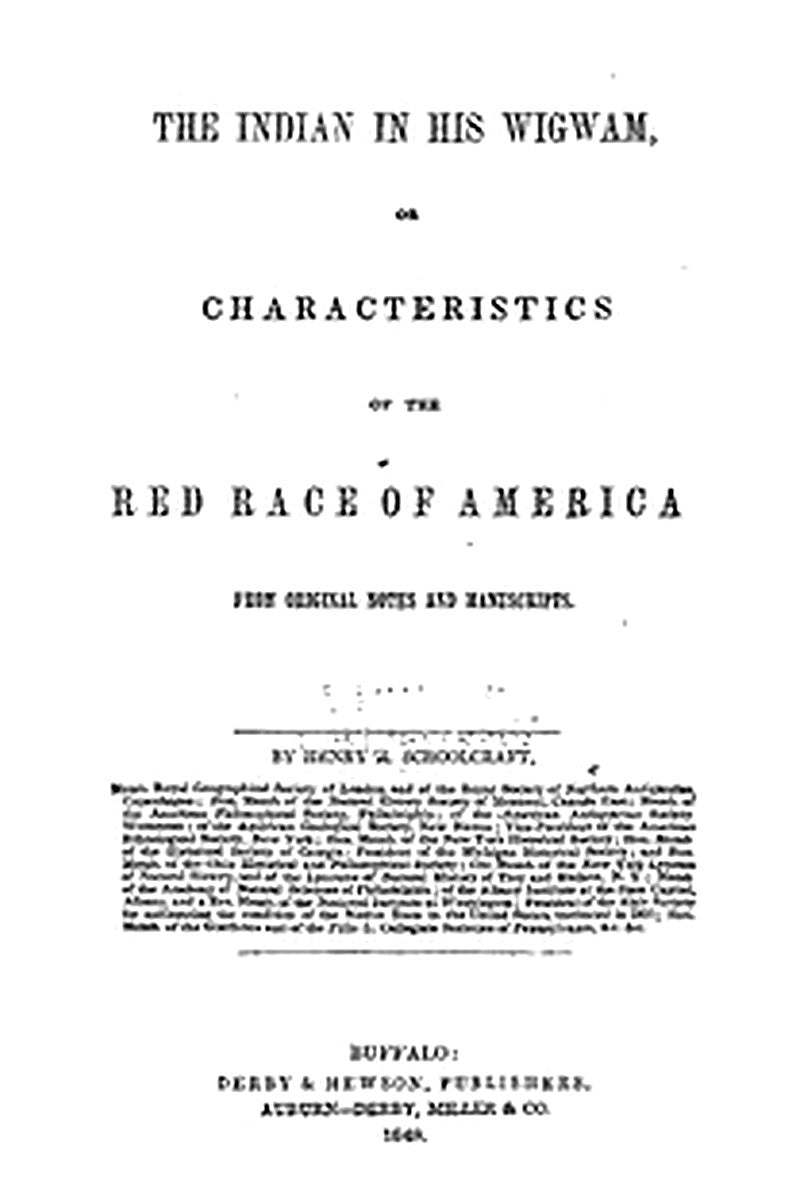 The Indian in his Wigwam; Or, Characteristics of the Red Race of America
