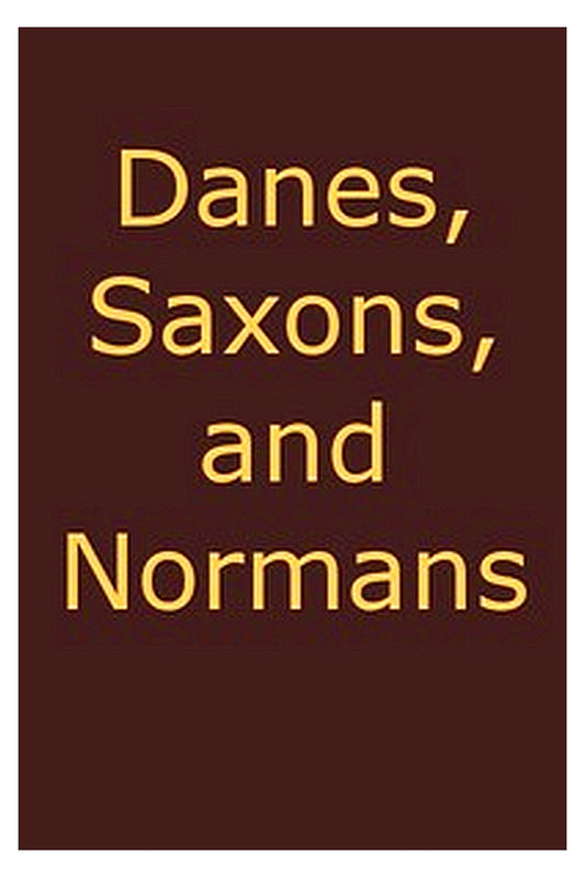 Danes, Saxons and Normans or, Stories of our ancestors