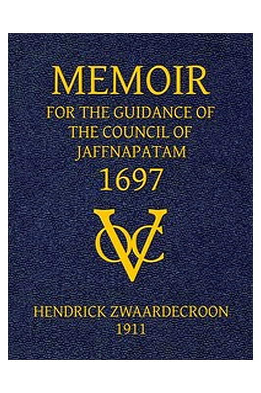 Memoir of Hendrick Zwaardecroon, commandeur of Jaffnapatam (afterwards Governor-General of Nederlands India) 1697