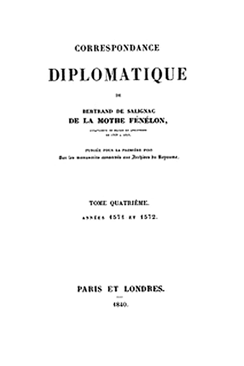 Correspondance Diplomatique de Bertrand de Salignac de La Mothe Fénélon, Tome Quatrième