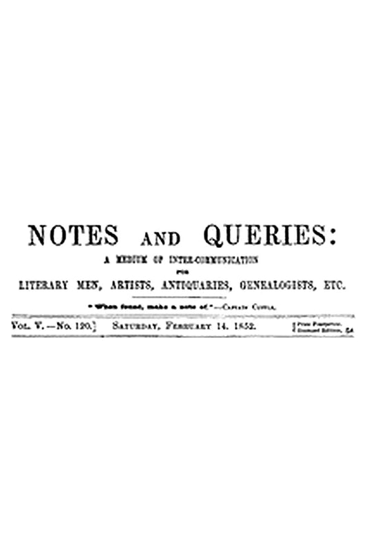 Notes and Queries, Vol. V, Number 120, February 14, 1852
