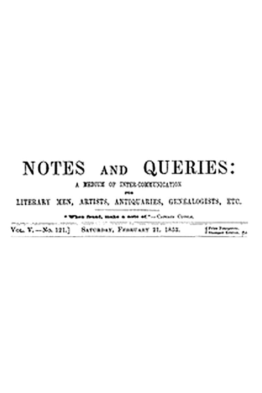 Notes and Queries, Vol. V, Number 121, February 21, 1852
