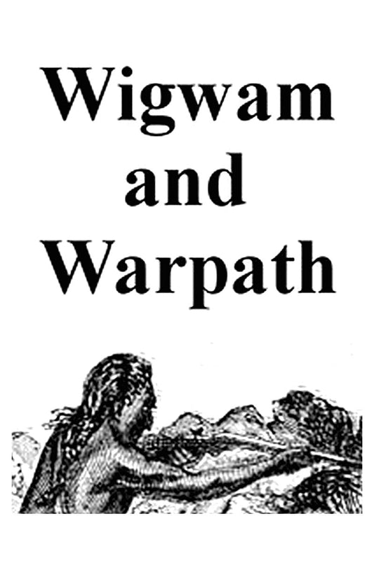 Wigwam and War-path; Or, the Royal Chief in Chains
