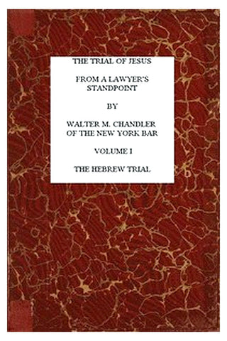 The Trial of Jesus from a Lawyer's Standpoint, Vol. 1 (of 2)
