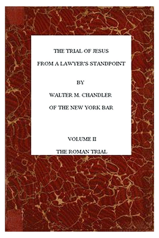 The Trial of Jesus from a Lawyer's Standpoint, Vol. 2 (of 2)
