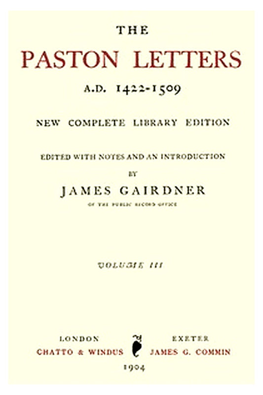 The Paston Letters, A.D. 1422-1509. Volume 3 (of 6)
