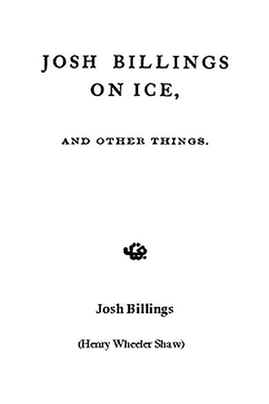 Josh Billings on Ice, and Other Things