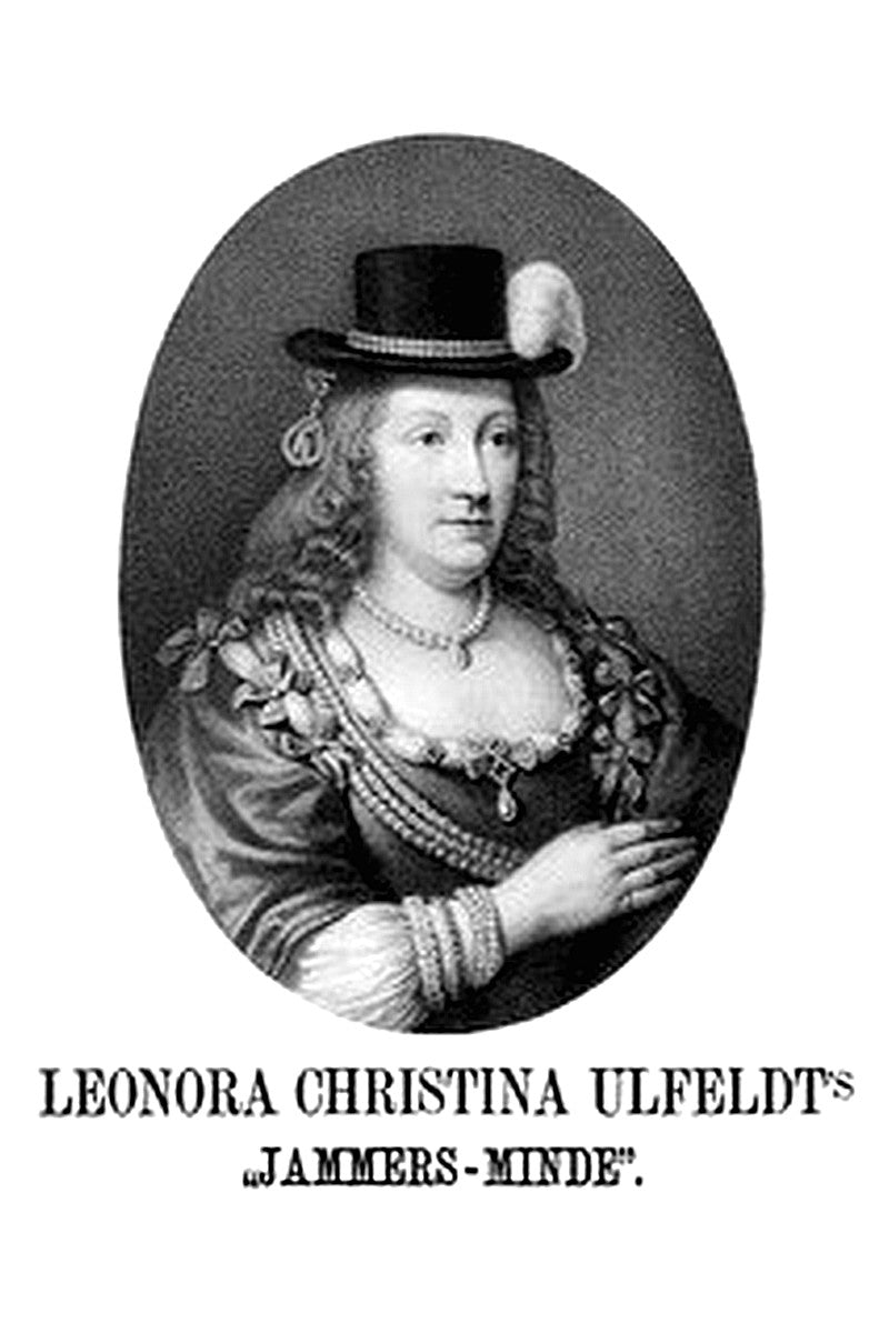 Leonora Christina Ulfeldt's "Jammers-minde". En egenhændig skiedring of hendes fangenskab i Blaataarn i aarene 1663-1685