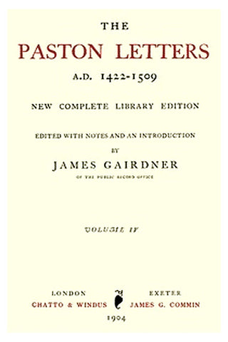 The Paston Letters, A.D. 1422-1509. Volume 4 (of 6)
