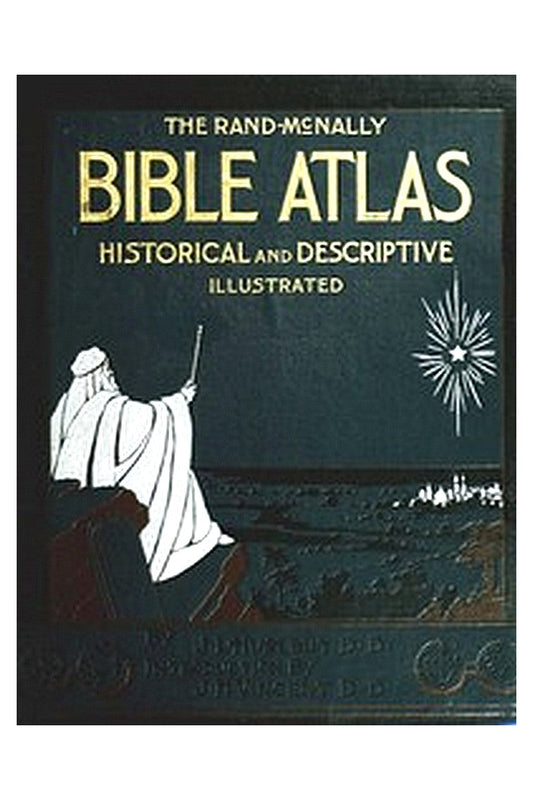 The Rand-McNally Bible Atlas: Historical and Descriptive Illustrated