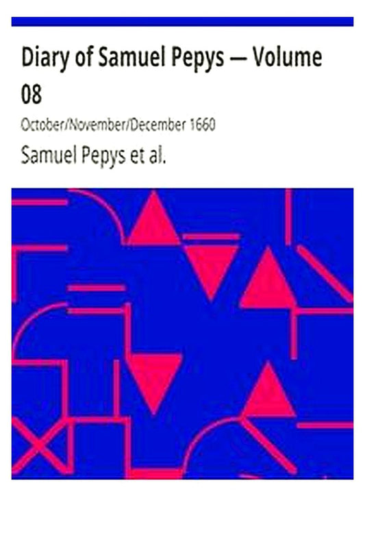 Diary of Samuel Pepys — Volume 08: October/November/December 1660
