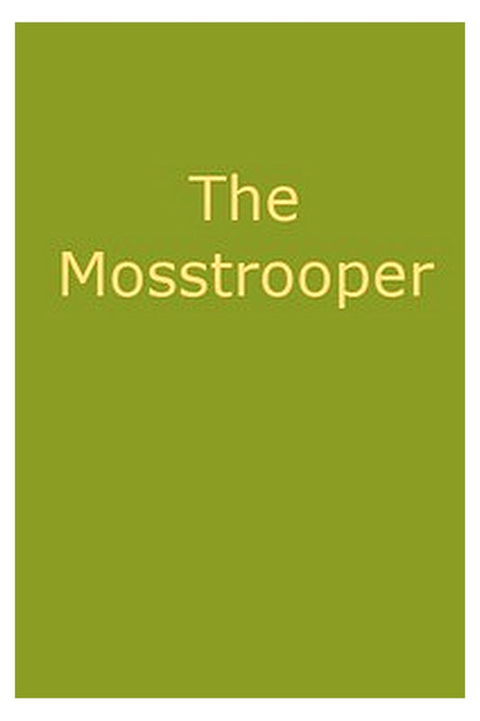 The Mosstrooper: A Legend of the Scottish Border