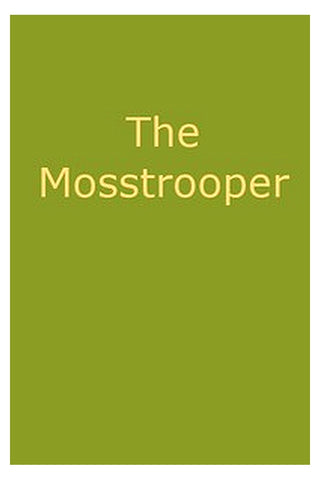 The Mosstrooper: A Legend of the Scottish Border