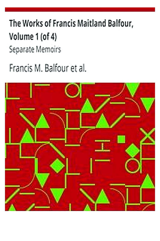 The Works of Francis Maitland Balfour, Volume 1 (of 4)
