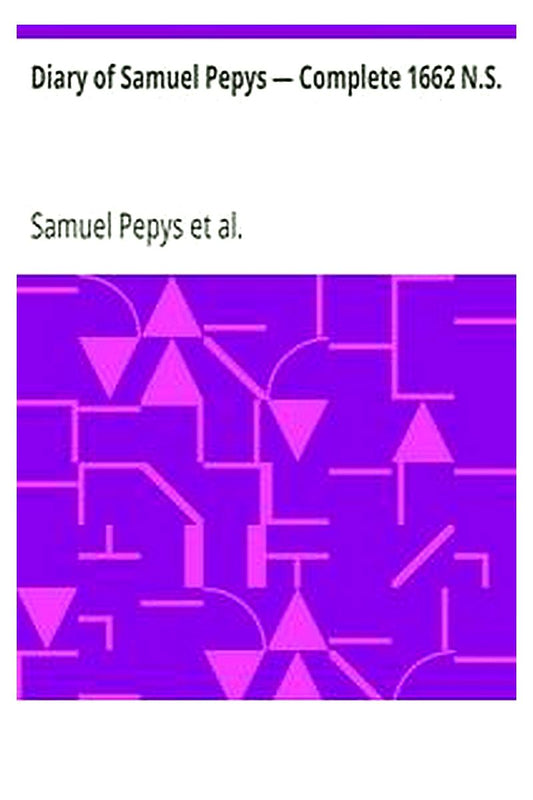 Diary of Samuel Pepys — Complete 1662 N.S