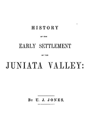 History of the Early Settlement of the Juniata Valley
