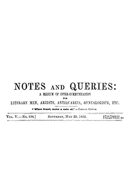 Notes and Queries, Vol. V, Number 134, May 22, 1852
