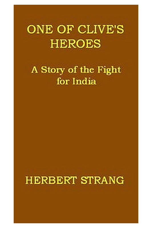 One of Clive's Heroes: A Story of the Fight for India