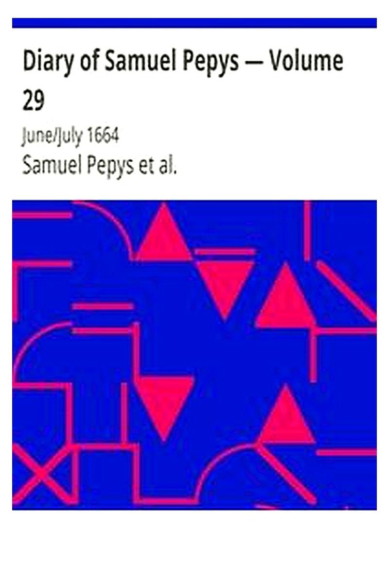 Diary of Samuel Pepys — Volume 29: June/July 1664