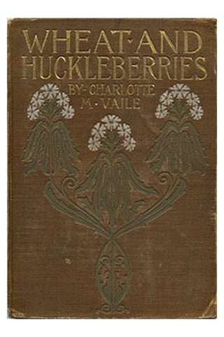 Wheat and Huckleberries Or, Dr. Northmore's Daughters
