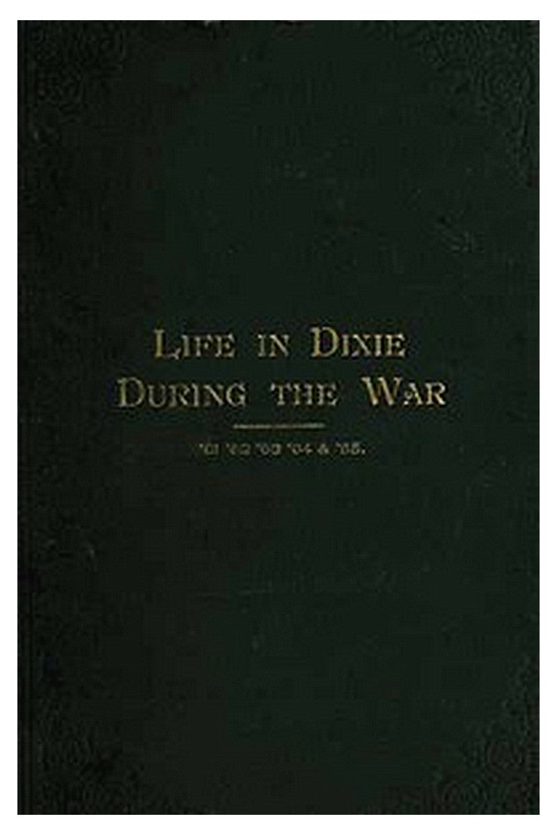 Life in Dixie during the War, 1861-1862-1863-1864-1865