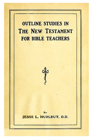 Outline Studies in the New Testament for Bible Teachers