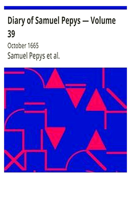 Diary of Samuel Pepys — Volume 39: October 1665
