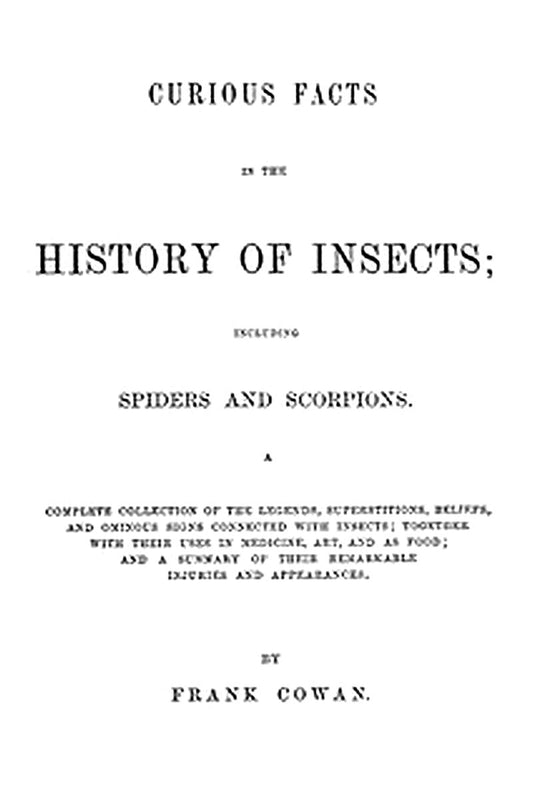 Curious Facts in the History of Insects; Including Spiders and Scorpions