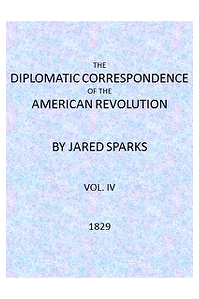 The Diplomatic Correspondence of the American Revolution, Vol. 04