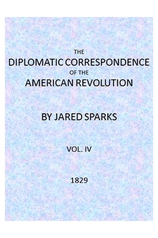 The Diplomatic Correspondence of the American Revolution, Vol. 04