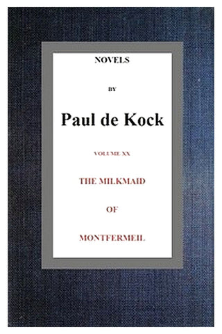 The Milkmaid of Montfermeil (Novels of Paul de Kock Volume XX)