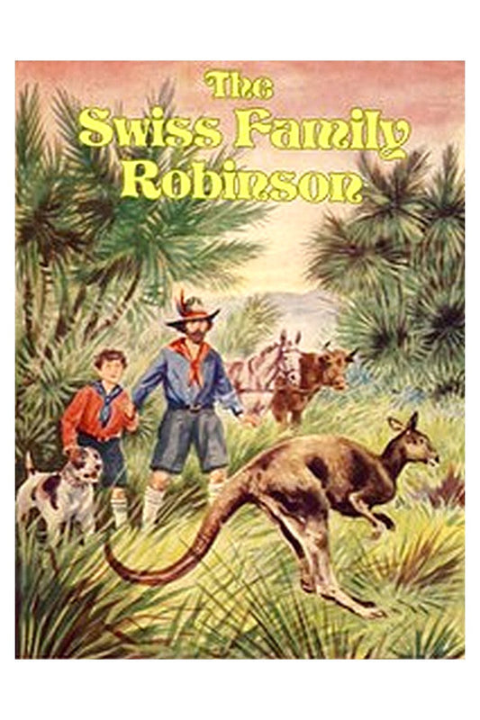 The Swiss Family Robinson: A Translation from the Original German