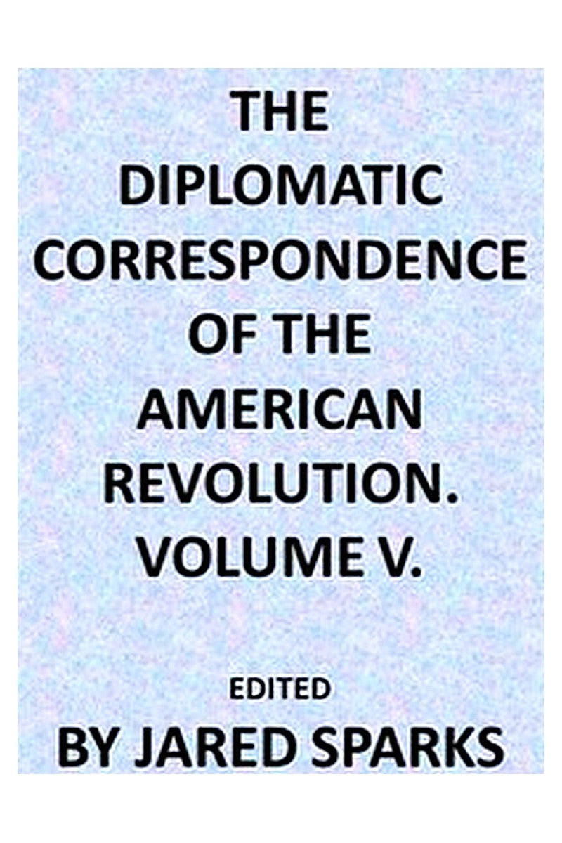 The Diplomatic Correspondence of the American Revolution, Vol. 05