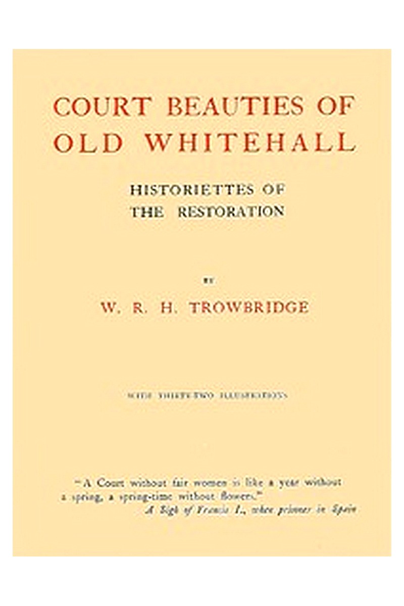 Court Beauties of Old Whitehall: Historiettes of the Restoration