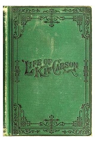 Life of Kit Carson, the Great Western Hunter and Guide