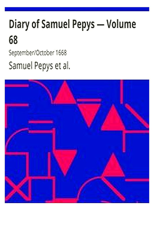 Diary of Samuel Pepys — Volume 68: September/October 1668