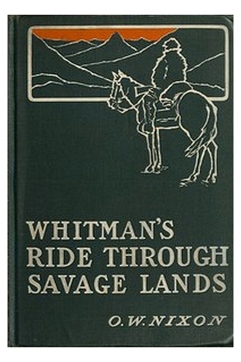 Whitman's Ride Through Savage Lands, with Sketches of Indian Life