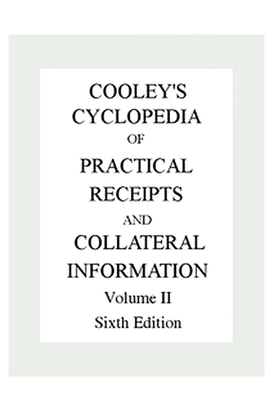 Cooley's Cyclopædia of Practical Receipts and Collateral Information in the Arts, Manufactures, Professions, and Trades..., Sixth Edition, Volume II