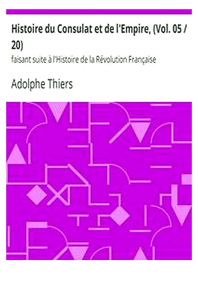 Histoire du Consulat et de l'Empire, (Vol. 05 / 20)
