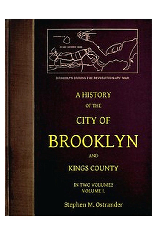 A History of the City of Brooklyn and Kings County, Volume I