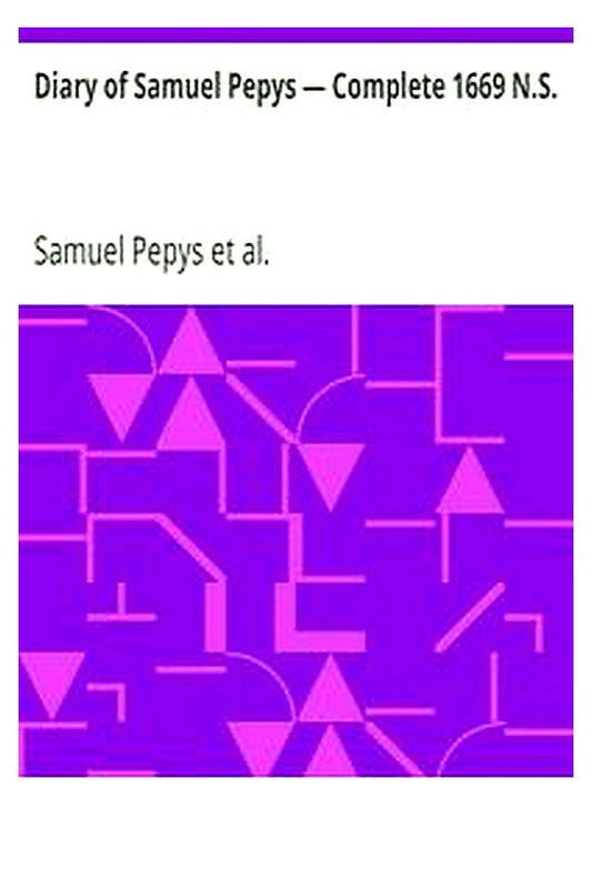 Diary of Samuel Pepys — Complete 1669 N.S